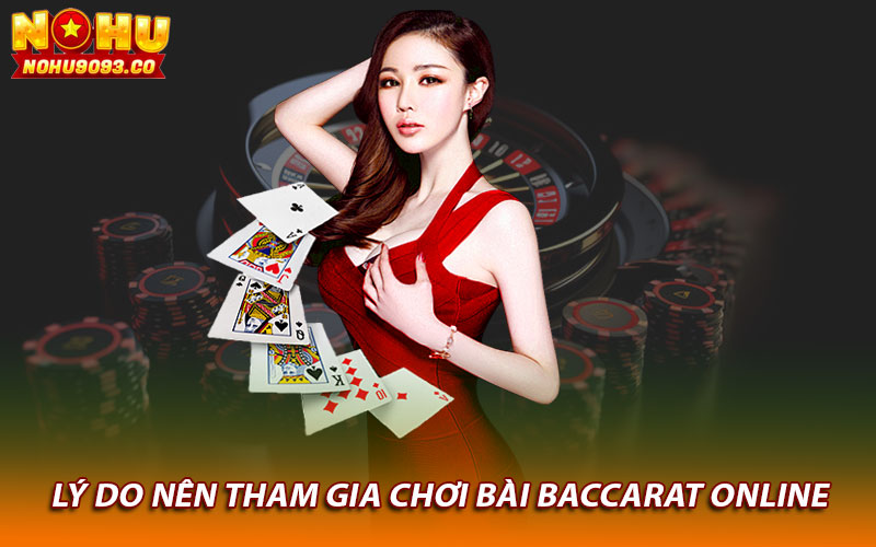 Lý do nên tham gia chơi bài baccarat online