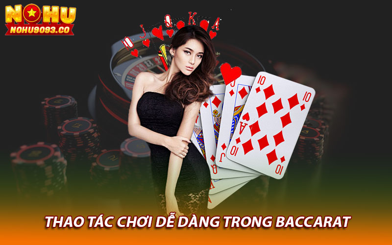 Thao tác chơi dễ dàng trong baccarat