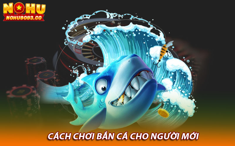 Cách chơi bắn cá cho người mới