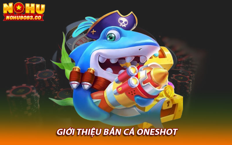 Giới thiệu bắn cá Oneshot