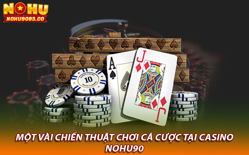 Một vài chiến thuật chơi cá cược tại Casino Nohu90