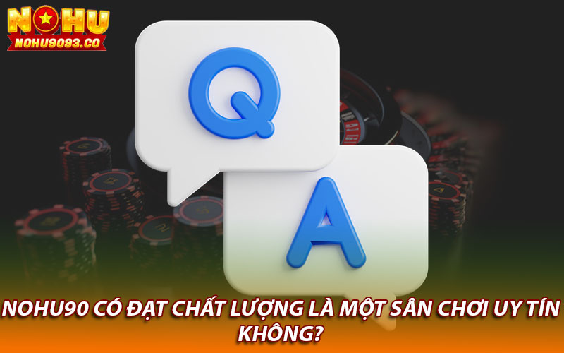 Nohu90 có đạt chất lượng là một sân chơi uy tín không?