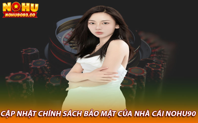 Cập nhật chính sách bảo mật của nhà cái Nohu90