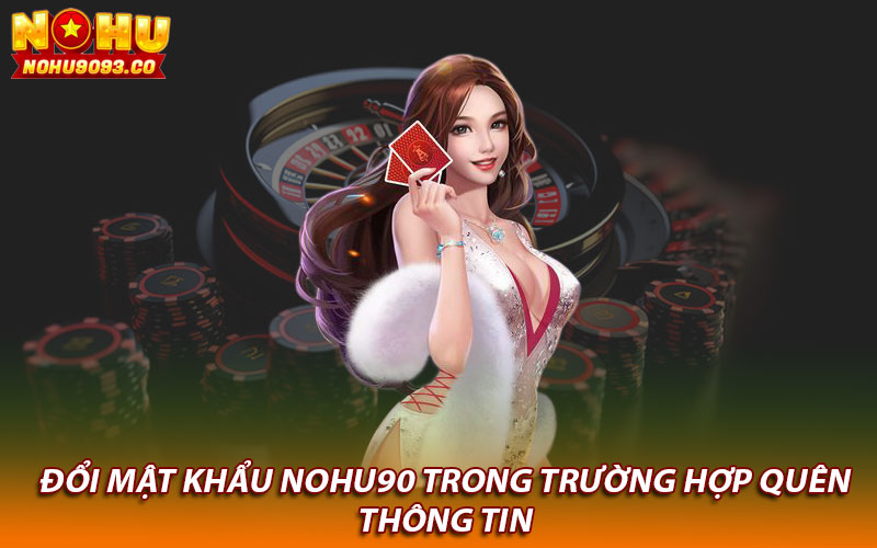 Đổi mật khẩu Nohu90 trong trường hợp quên thông tin