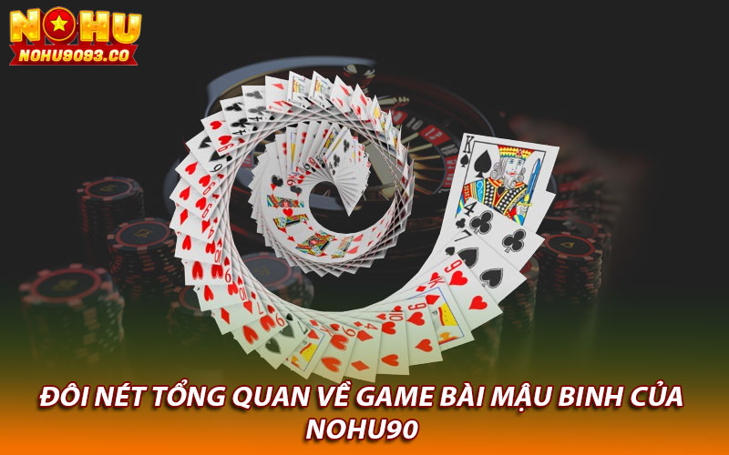 Đôi nét tổng quan về game bài Mậu Binh của Nohu90