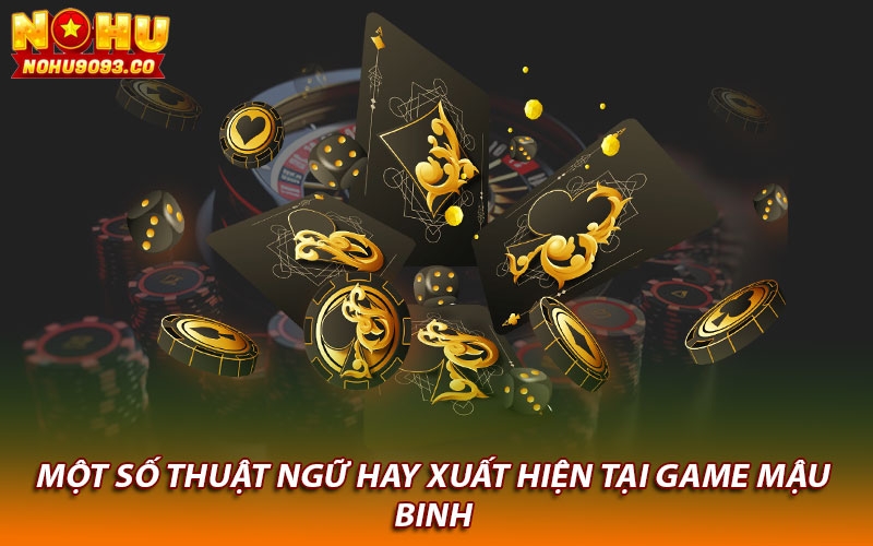 Một số thuật ngữ hay xuất hiện tại game Mậu Binh