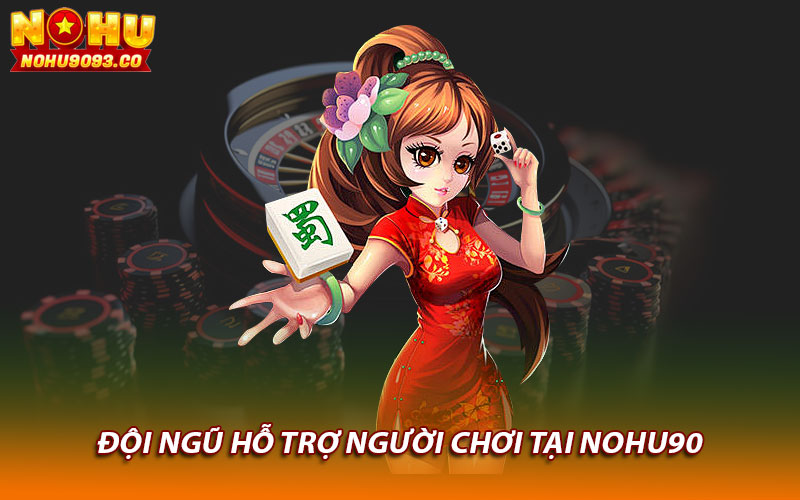 Đội ngũ hỗ trợ người chơi tại Nohu90