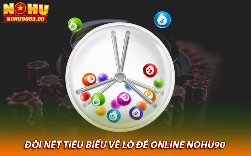 Đôi nét tiêu biểu về lô đề online Nohu90