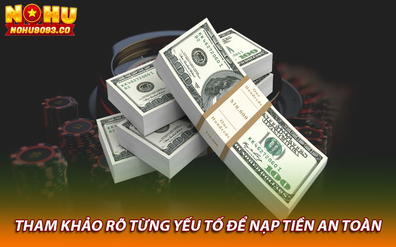 Tham khảo rõ từng yếu tố để nạp tiền an toàn