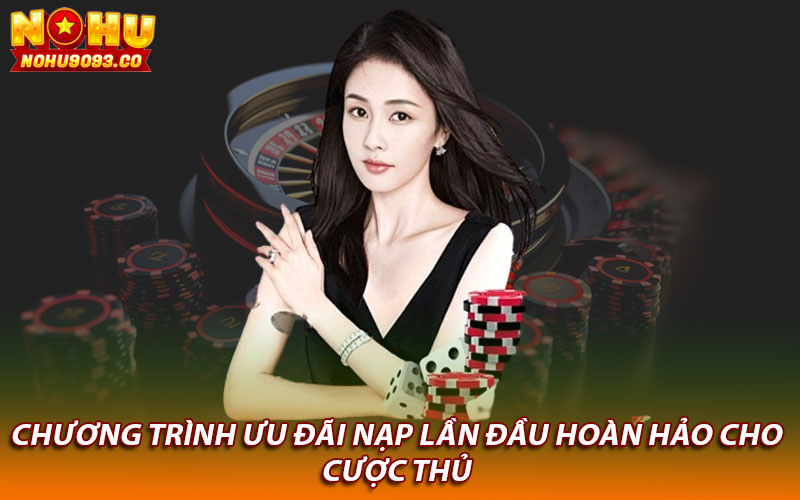 Chương trình ưu đãi nạp lần đầu hoàn hảo cho cược thủ