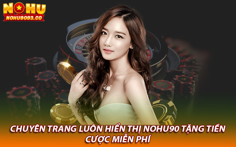 Chuyên trang luôn hiển thị Nohu90 tặng tiền cược miễn phí