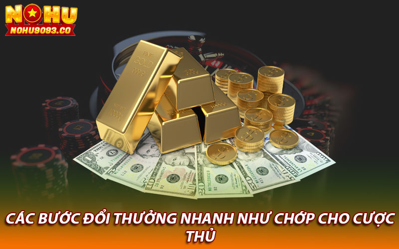 Các bước đổi thưởng nhanh như chớp cho cược thủ