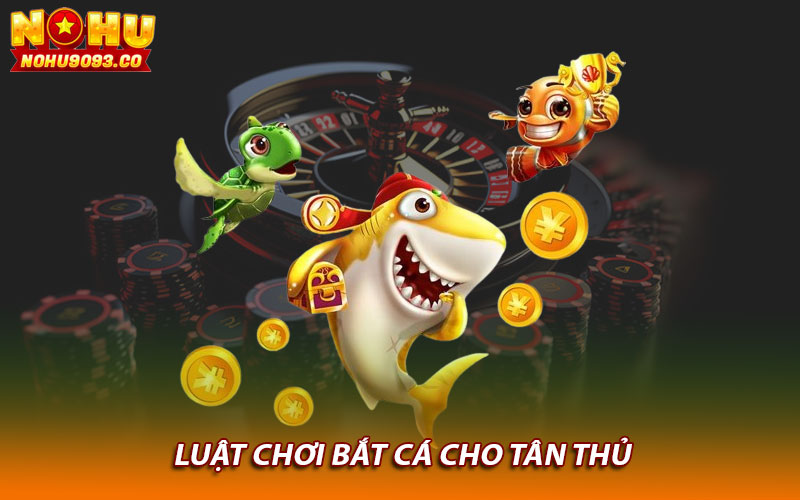 Luật chơi bắt cá cho tân thủ