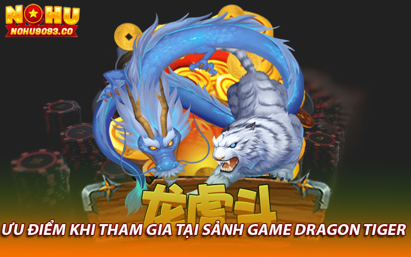 Ưu điểm khi tham gia tại sảnh game dragon tiger