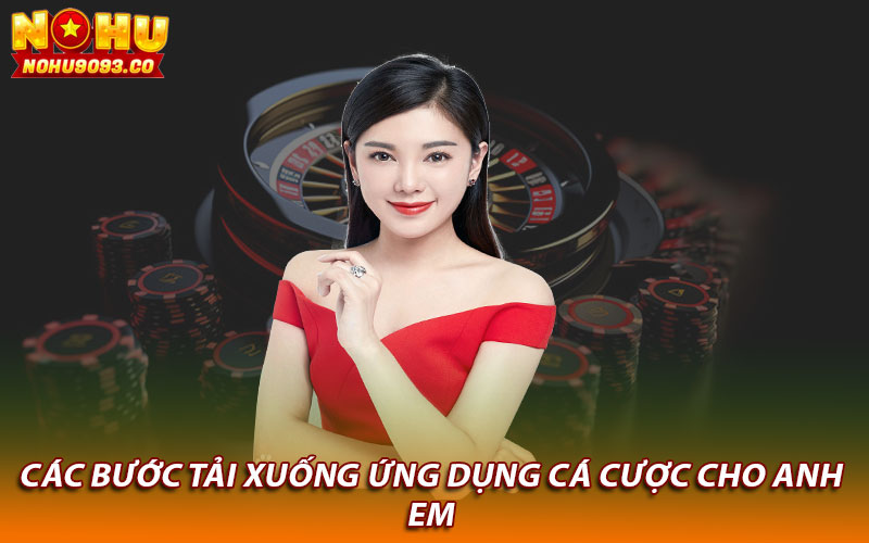 Các bước tải xuống ứng dụng cá cược cho anh em 