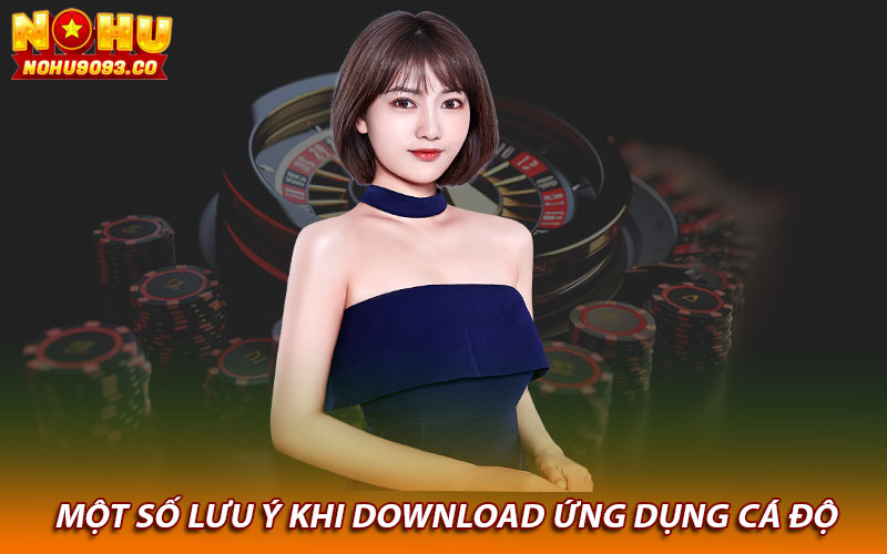 Một số lưu ý khi download ứng dụng cá độ