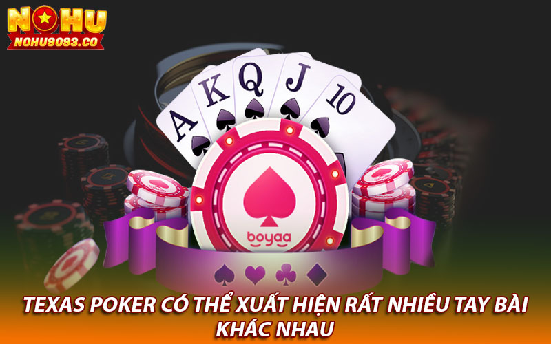 Texas Poker có thể xuất hiện rất nhiều tay bài khác nhau