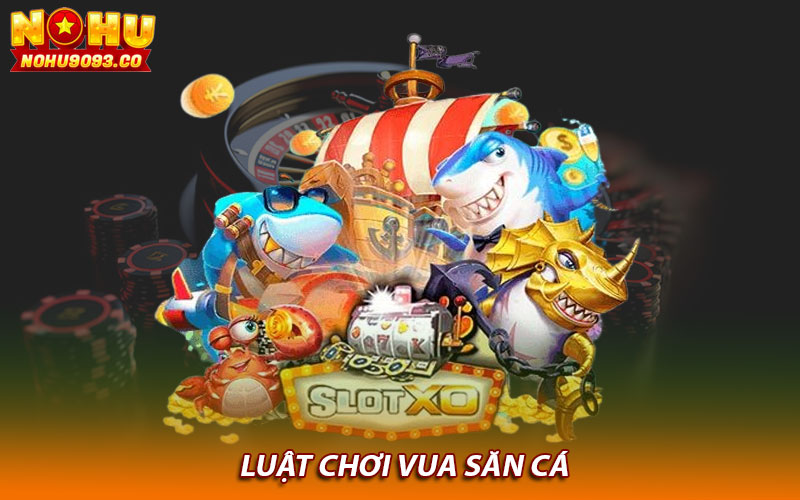 Luật chơi vua săn cá