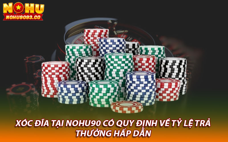 Xóc đĩa tại Nohu90 có quy định về tỷ lệ trả thưởng hấp dẫn