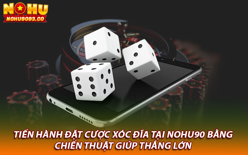 Tiến hành đặt cược xóc đĩa tại Nohu90 bằng chiến thuật giúp thắng lớn